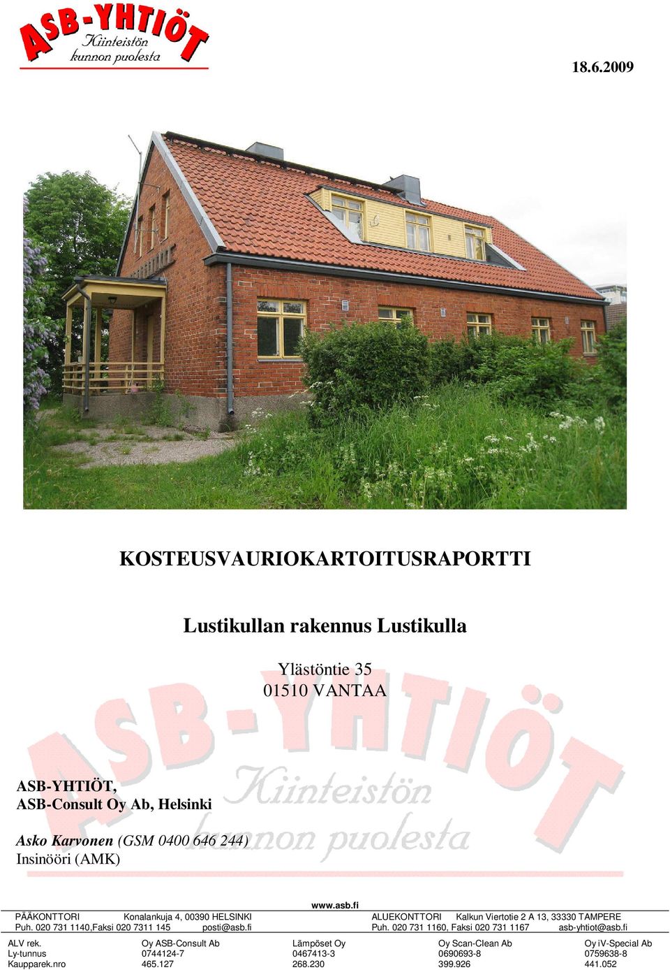 fi ALV rek. Ly-tunnus Kaupparek.nro Oy ASB-Consult Ab 0744124-7 465.127 www.asb.fi Lämpöset Oy 0467413-3 268.