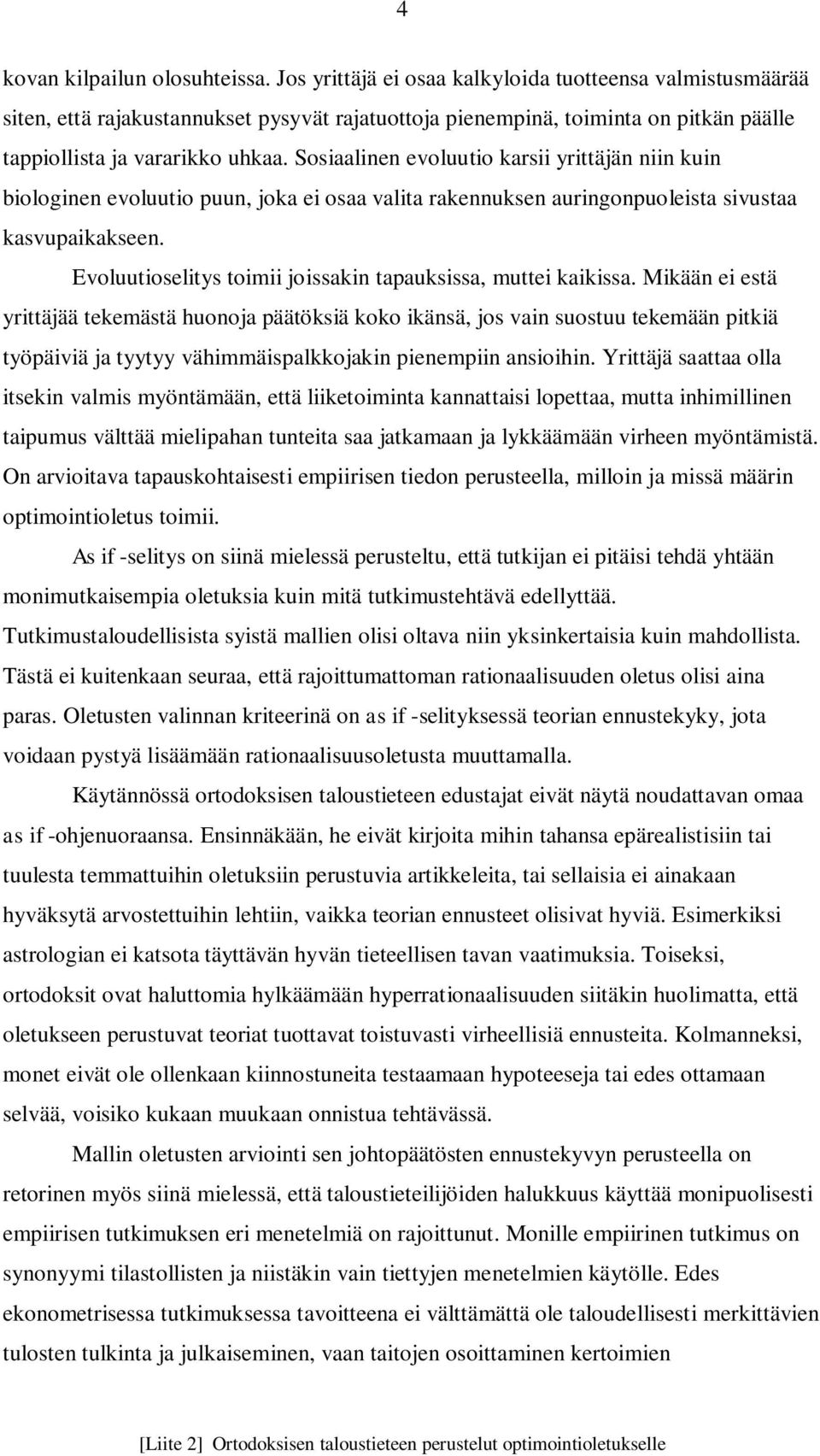 Sosiaalinen evoluutio karsii yrittäjän niin kuin biologinen evoluutio puun, joka ei osaa valita rakennuksen auringonpuoleista sivustaa kasvupaikakseen.