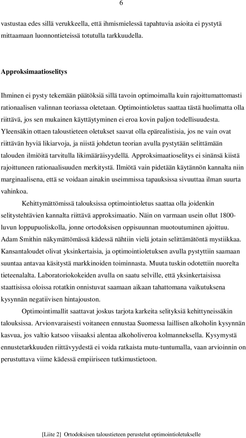 Optimointioletus saattaa tästä huolimatta olla riittävä, jos sen mukainen käyttäytyminen ei eroa kovin paljon todellisuudesta.