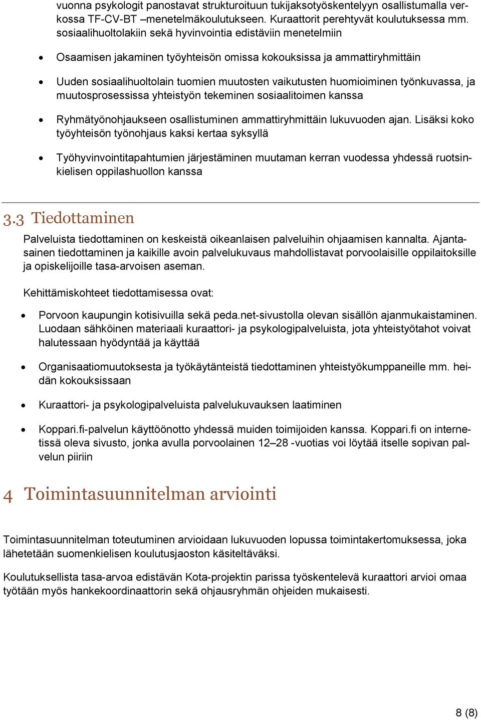 huomioiminen työnkuvassa, ja muutosprosessissa yhteistyön tekeminen sosiaalitoimen kanssa Ryhmätyönohjaukseen ammattiryhmittäin lukuvuoden ajan.