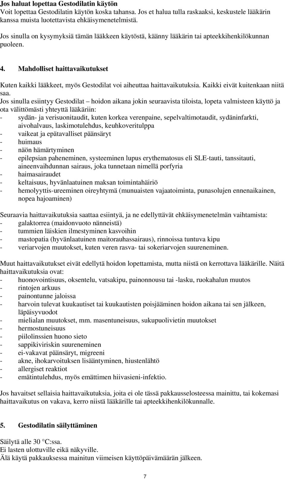 Mahdolliset haittavaikutukset Kuten kaikki lääkkeet, myös Gestodilat voi aiheuttaa haittavaikutuksia. Kaikki eivät kuitenkaan niitä saa.