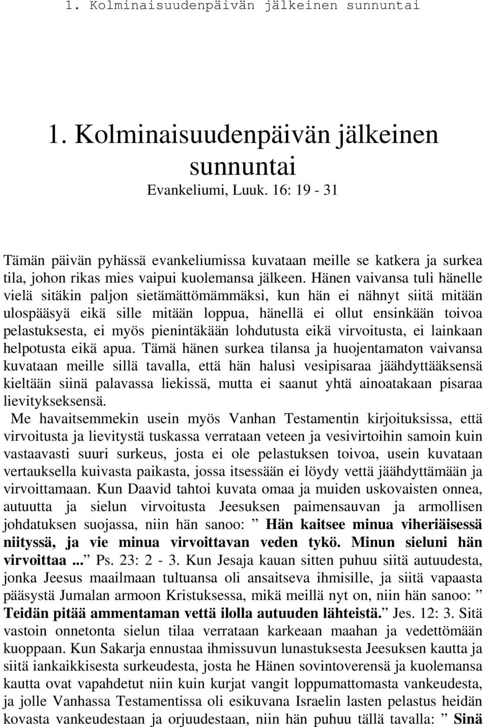 pienintäkään lohdutusta eikä virvoitusta, ei lainkaan helpotusta eikä apua.