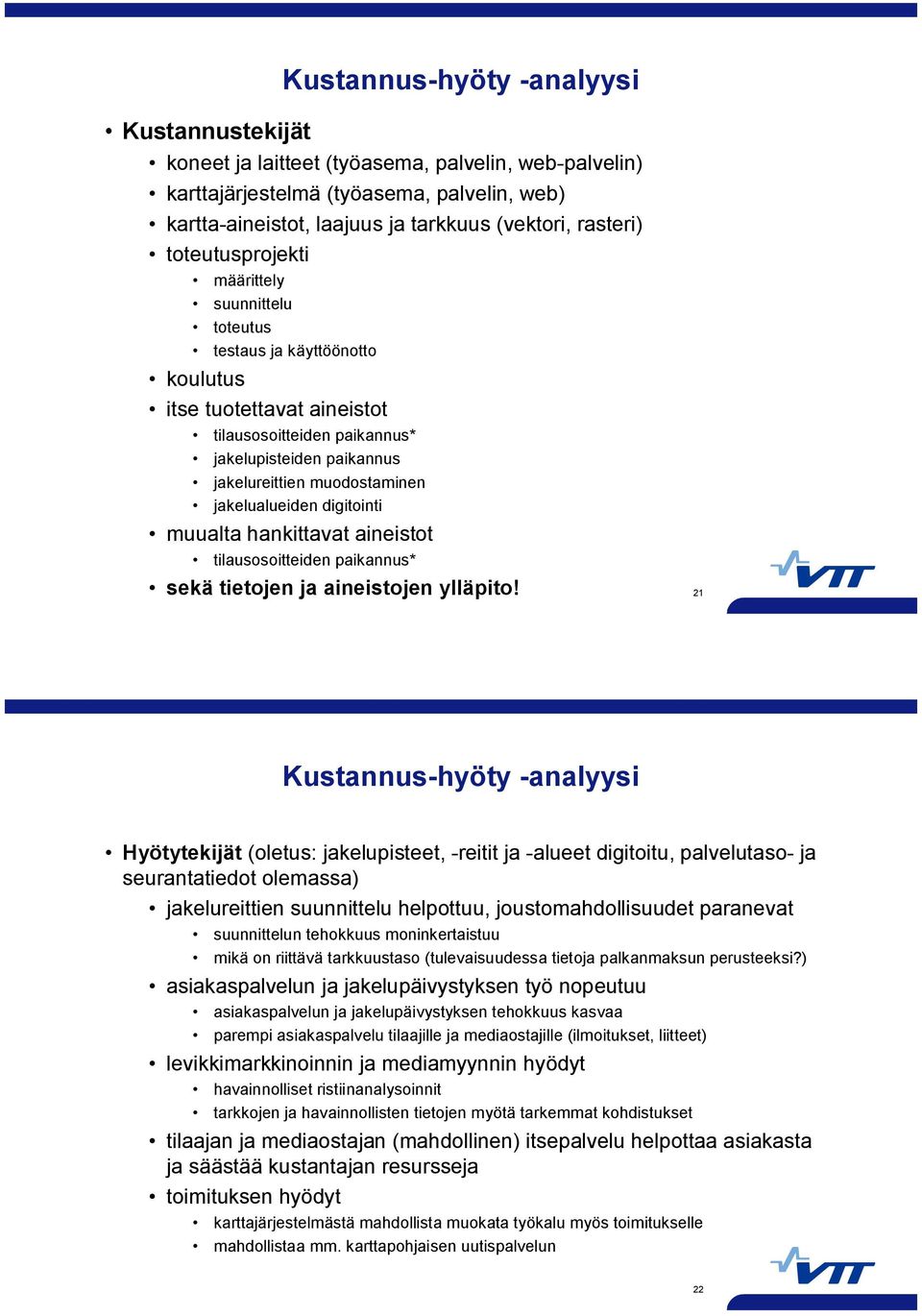 jakelualueiden digitointi muualta hankittavat aineistot tilausosoitteiden paikannus* sekä tietojen ja aineistojen ylläpito!