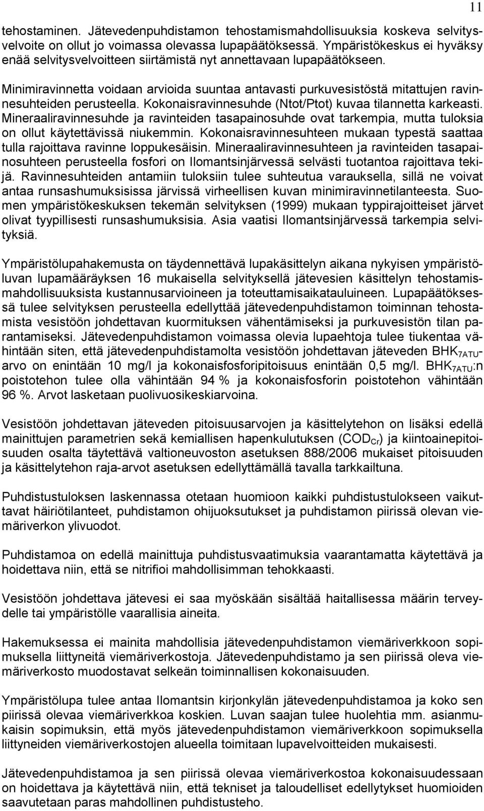 Minimiravinnetta voidaan arvioida suuntaa antavasti purkuvesistöstä mitattujen ravinnesuhteiden perusteella. Kokonaisravinnesuhde (Ntot/Ptot) kuvaa tilannetta karkeasti.
