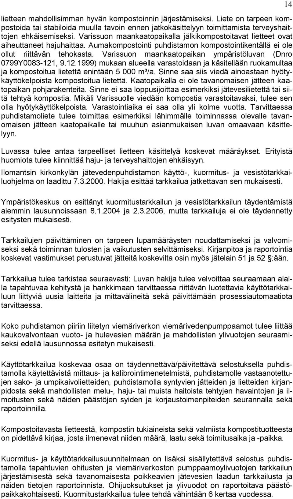 Varissuon maankaatopaikan ympäristöluvan (Dnro 0799Y0083-121, 9.12.1999) mukaan alueella varastoidaan ja käsitellään ruokamultaa ja kompostoitua lietettä enintään 5 000 m³/a.