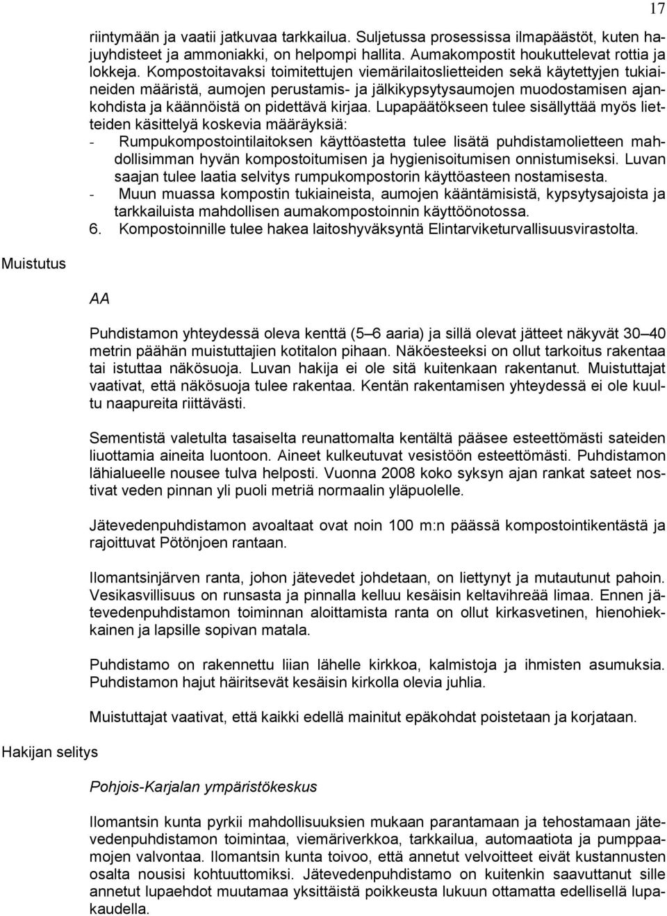 Lupapäätökseen tulee sisällyttää myös lietteiden käsittelyä koskevia määräyksiä: - Rumpukompostointilaitoksen käyttöastetta tulee lisätä puhdistamolietteen mahdollisimman hyvän kompostoitumisen ja