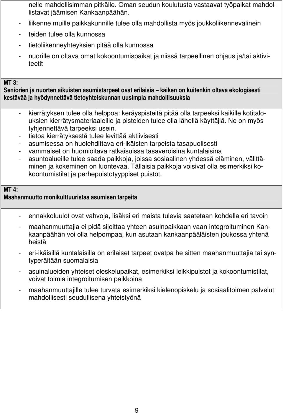 kokoontumispaikat ja niissä tarpeellinen ohjaus ja/tai aktiviteetit MT 3: Seniorien ja nuorten aikuisten asumistarpeet ovat erilaisia kaiken on kuitenkin oltava ekologisesti kestävää ja hyödynnettävä