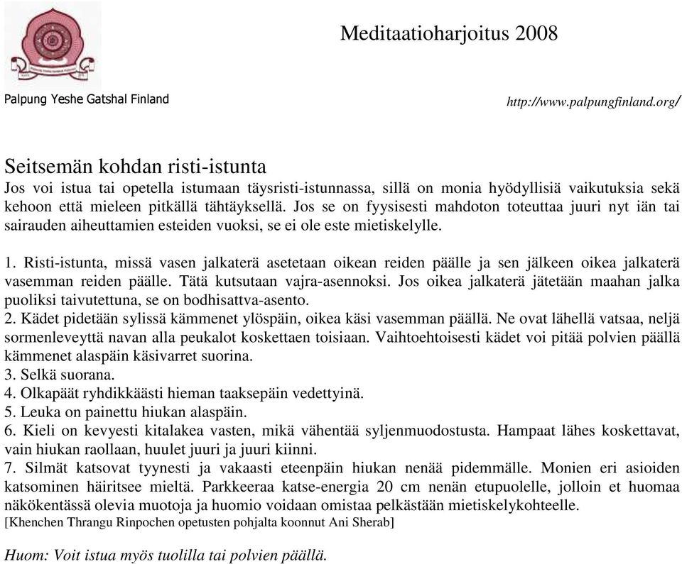 Risti-istunta, missä vasen jalkaterä asetetaan oikean reiden päälle ja sen jälkeen oikea jalkaterä vasemman reiden päälle. Tätä kutsutaan vajra-asennoksi.