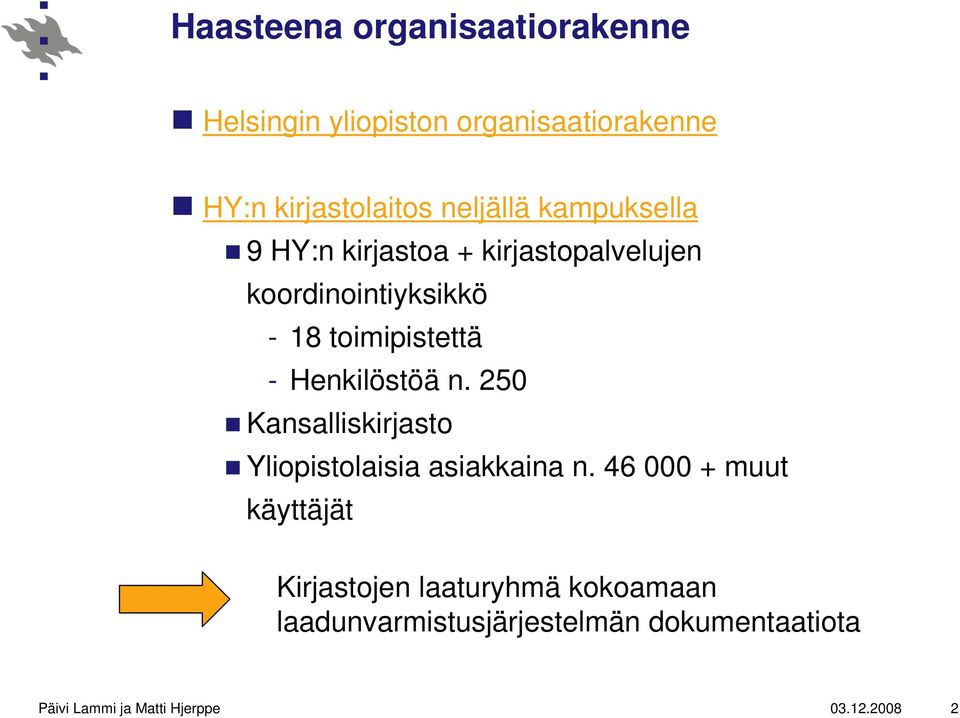 Henkilöstöä n. 250 Kansalliskirjasto Yliopistolaisia asiakkaina n.