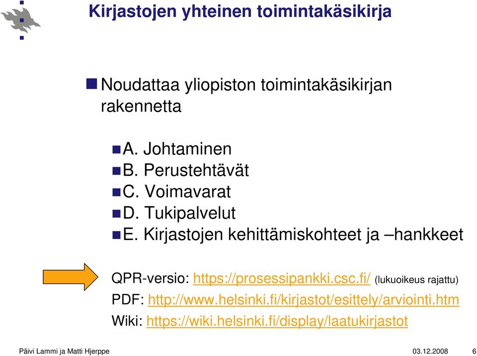 Kirjastojen kehittämiskohteet ja hankkeet QPR-versio: https://prosessipankki.csc.