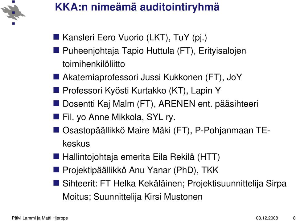 (KT), Lapin Y Dosentti Kaj Malm (FT), ARENEN ent. pääsihteeri Fil. yo Anne Mikkola, SYL ry.