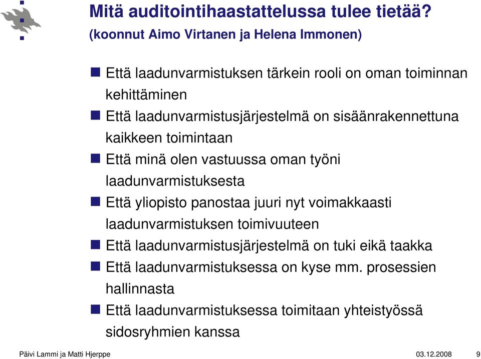 sisäänrakennettuna kaikkeen toimintaan Että minä olen vastuussa oman työni laadunvarmistuksesta Että yliopisto panostaa juuri nyt voimakkaasti