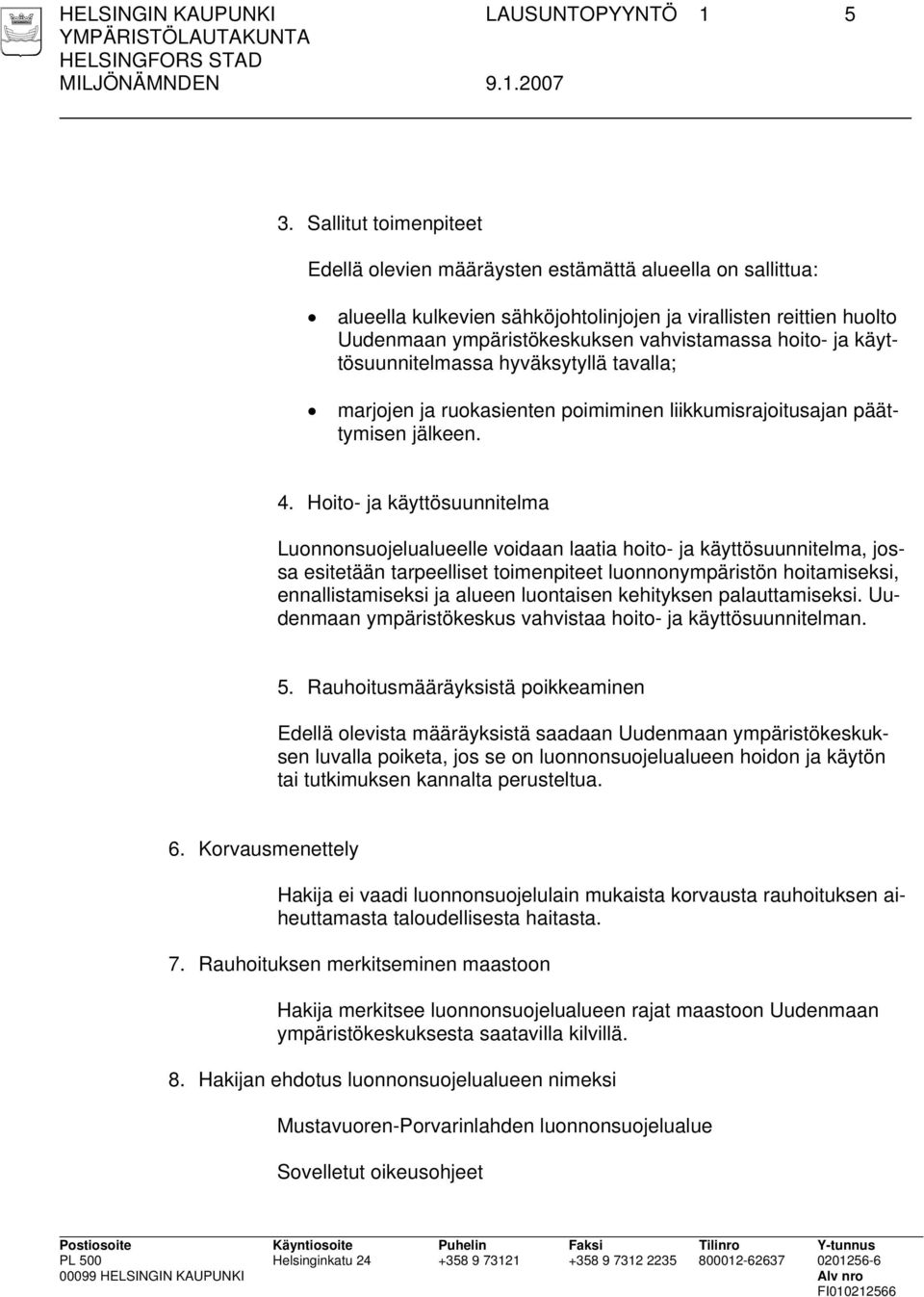 ja käyttösuunnitelmassa hyväksytyllä tavalla; marjojen ja ruokasienten poimiminen liikkumisrajoitusajan päättymisen jälkeen. 4.