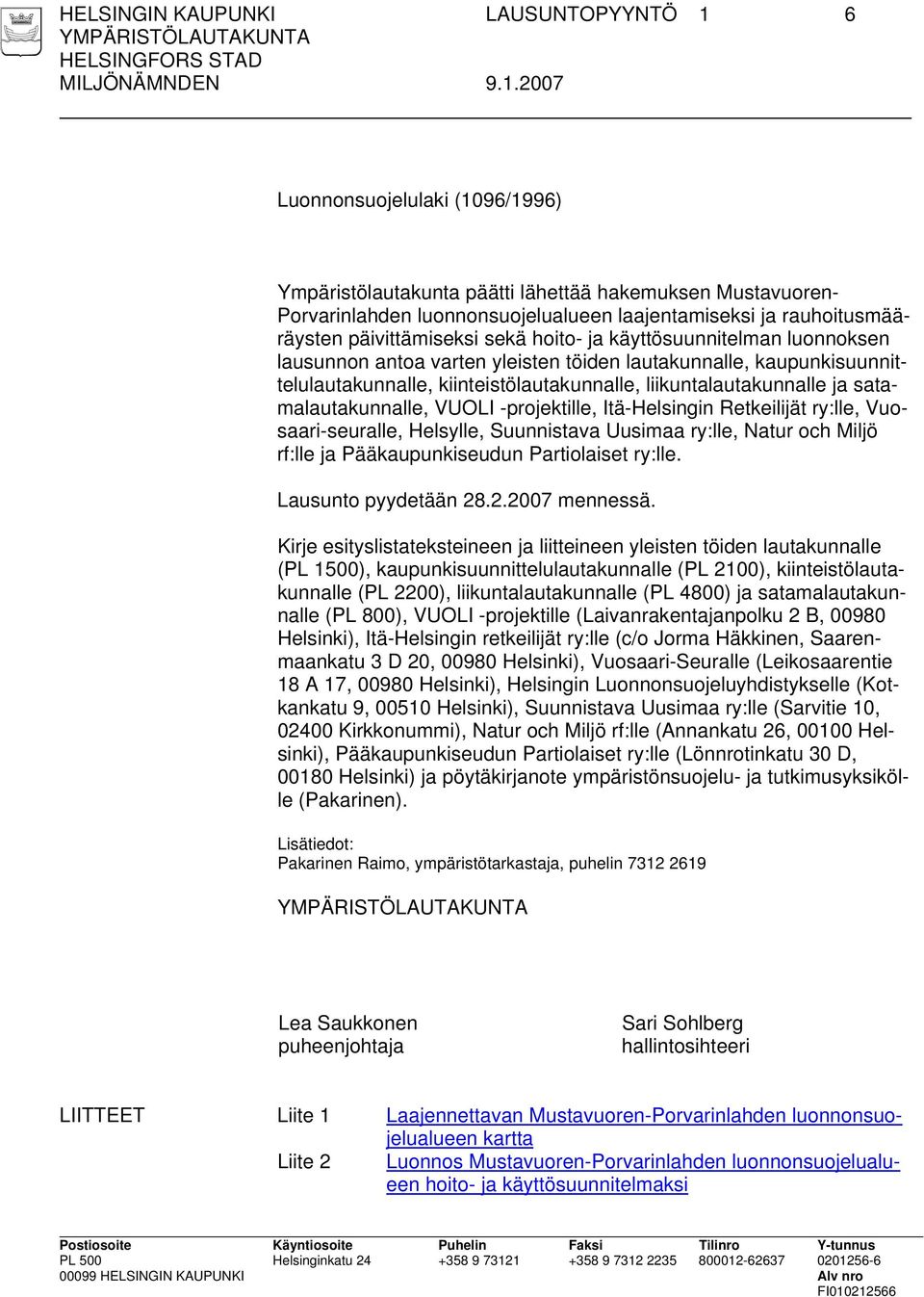 liikuntalautakunnalle ja satamalautakunnalle, VUOLI -projektille, Itä-Helsingin Retkeilijät ry:lle, Vuosaari-seuralle, Helsylle, Suunnistava Uusimaa ry:lle, Natur och Miljö rf:lle ja