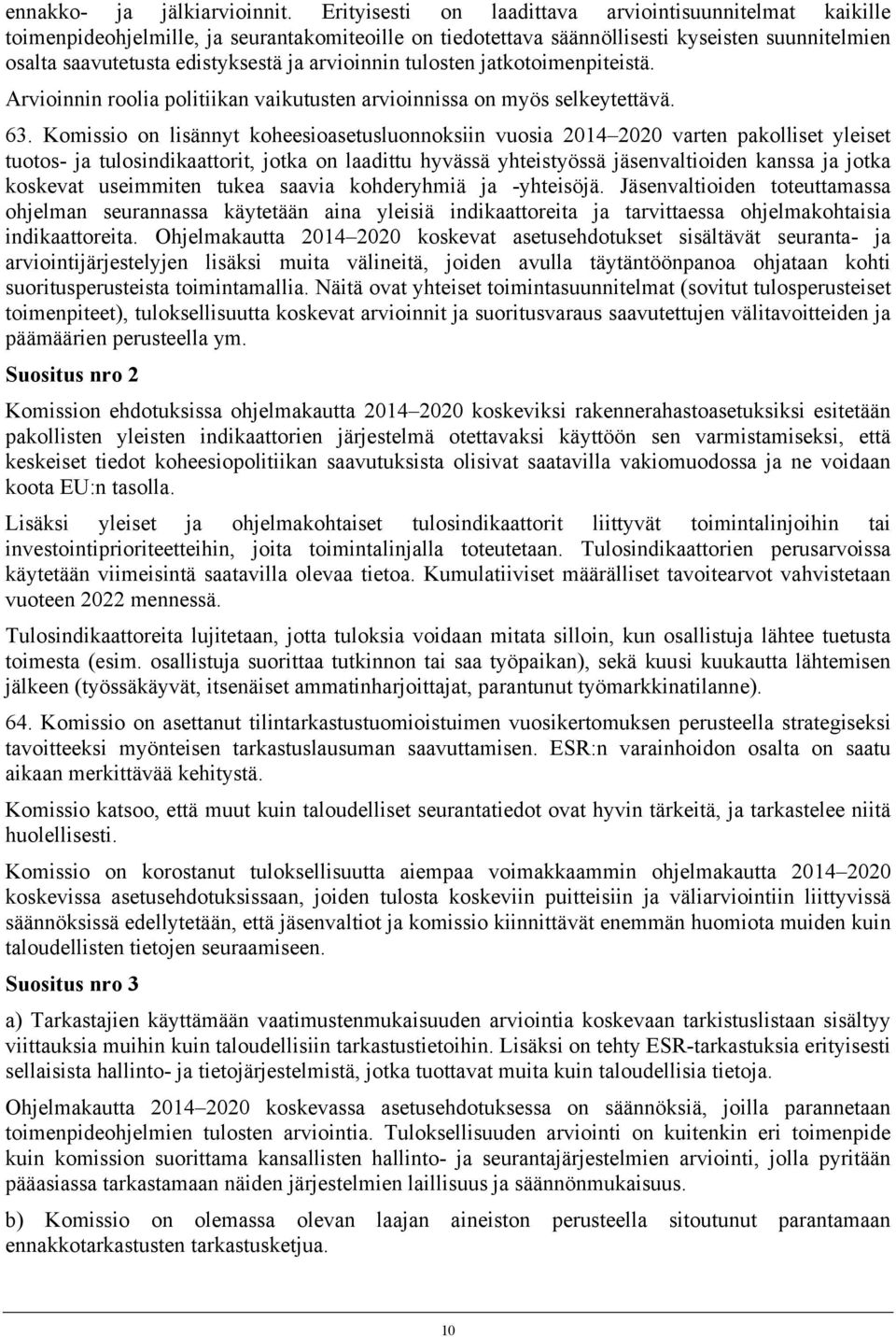 arvioinnin tulosten jatkotoimenpiteistä. Arvioinnin roolia politiikan vaikutusten arvioinnissa on myös selkeytettävä. 63.