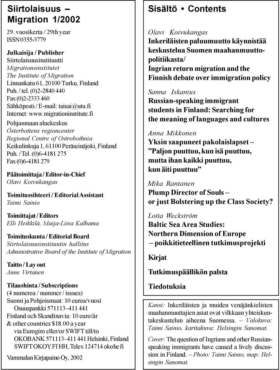 (0)2-2840 440 Fax (0)2-2333 460 Sähköposti / E-mail: taisai@utu.fi Internet: www.migrationinstitute.