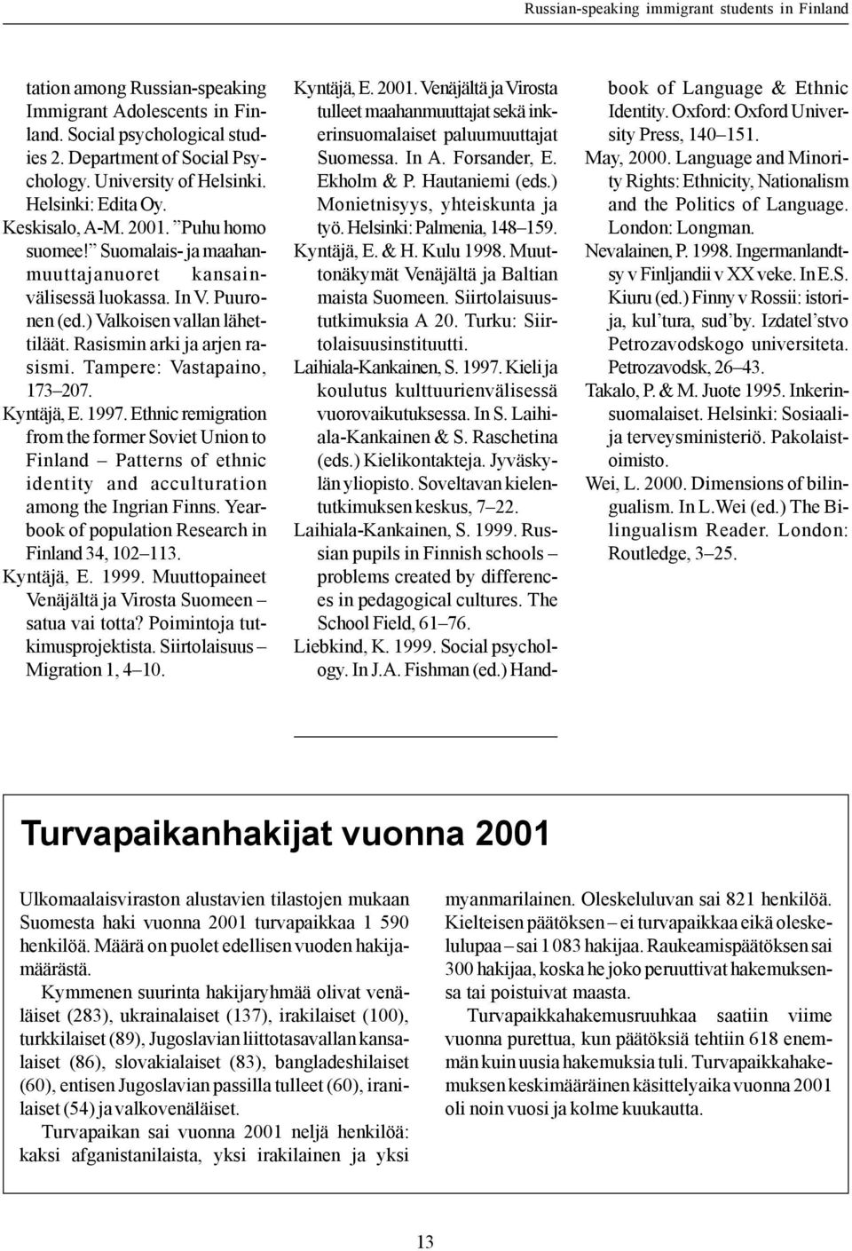 Rasismin arki ja arjen rasismi. Tampere: Vastapaino, 173 207. Kyntäjä, E. 1997.