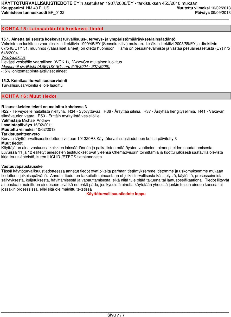 WGK-luokitus Lievästi vesistölle vaarallinen (WGK 1), VwVwS:n mukainen luokitus Merkinnät sisällöstä (ASETUS (EY) nro 648/20