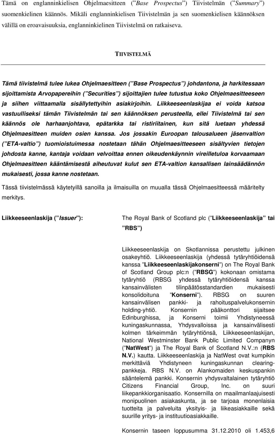 TIIVISTELMÄ Tämä tiivistelmä tulee lukea Ohjelmaesitteen ( Base Prospectus ) johdantona, ja harkitessaan sijoittamista Arvopapereihin ( Securities ) sijoittajien tulee tutustua koko