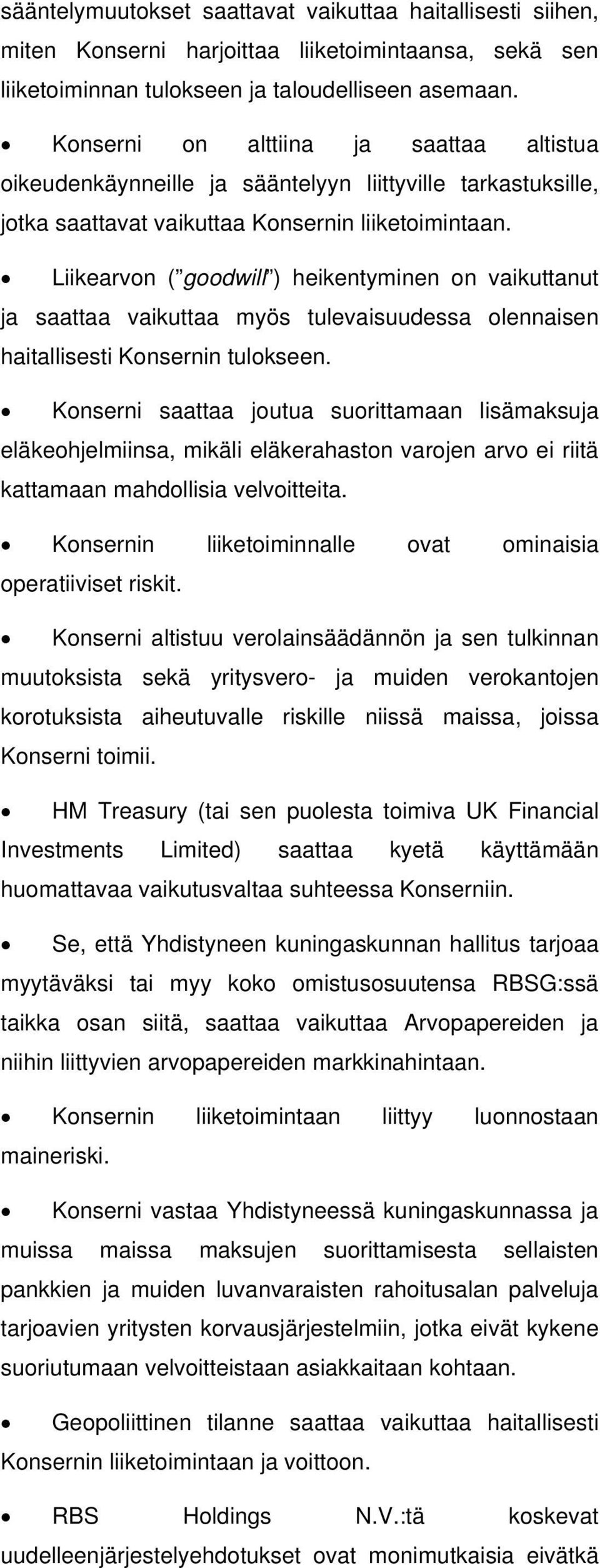 Liikearvon ( goodwill ) heikentyminen on vaikuttanut ja saattaa vaikuttaa myös tulevaisuudessa olennaisen haitallisesti Konsernin tulokseen.