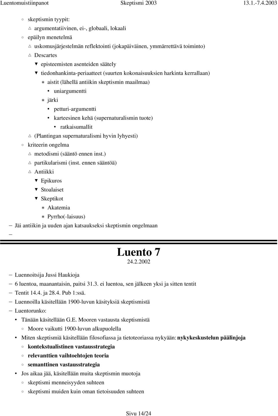 tuote) ratkaisumallit (Plantingan supernaturalismi hyvin lyhyesti) kriteerin ongelma metodismi (sääntö ennen inst.) partikularismi (inst.