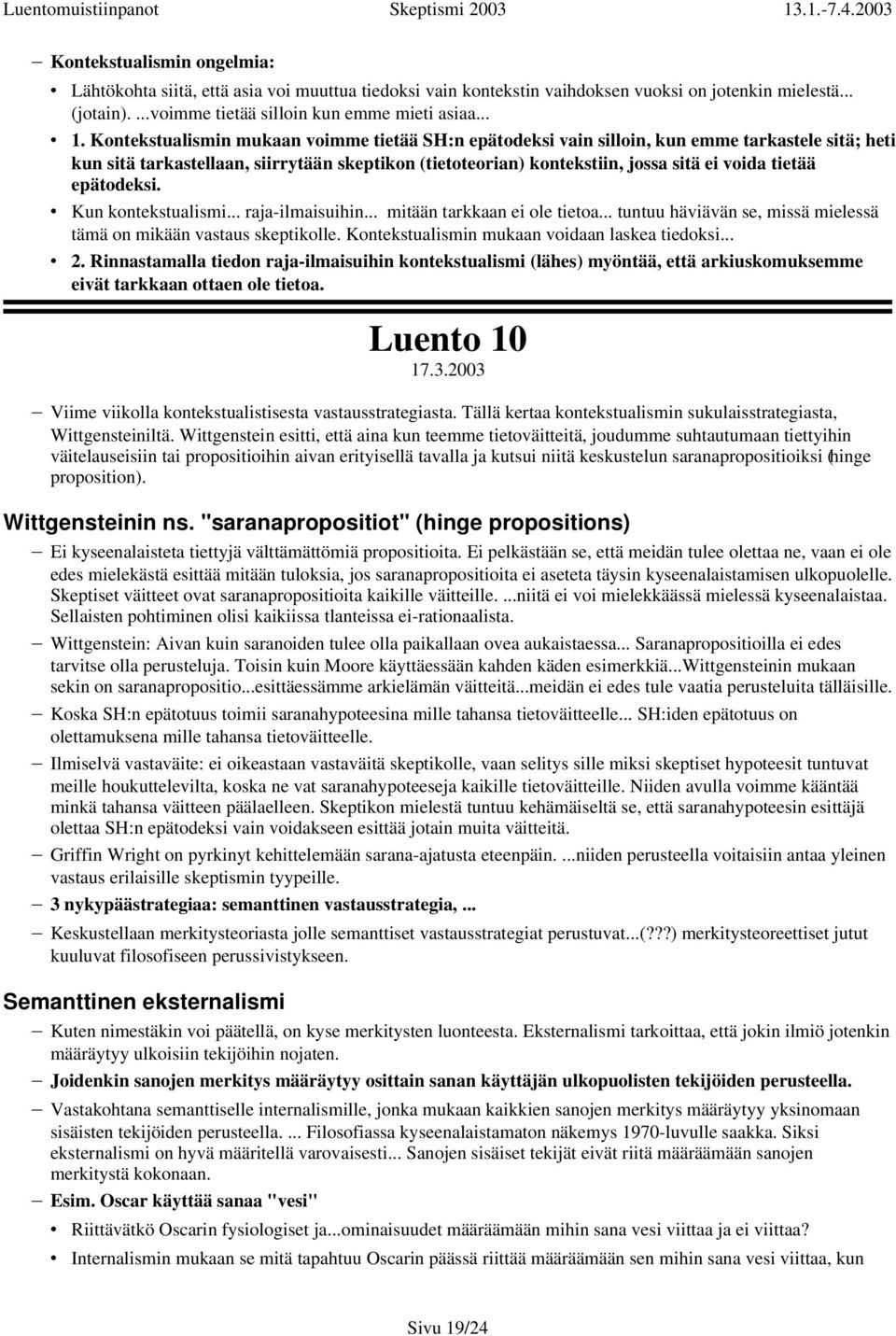 epätodeksi. Kun kontekstualismi... raja-ilmaisuihin... mitään tarkkaan ei ole tietoa... tuntuu häviävän se, missä mielessä tämä on mikään vastaus skeptikolle.