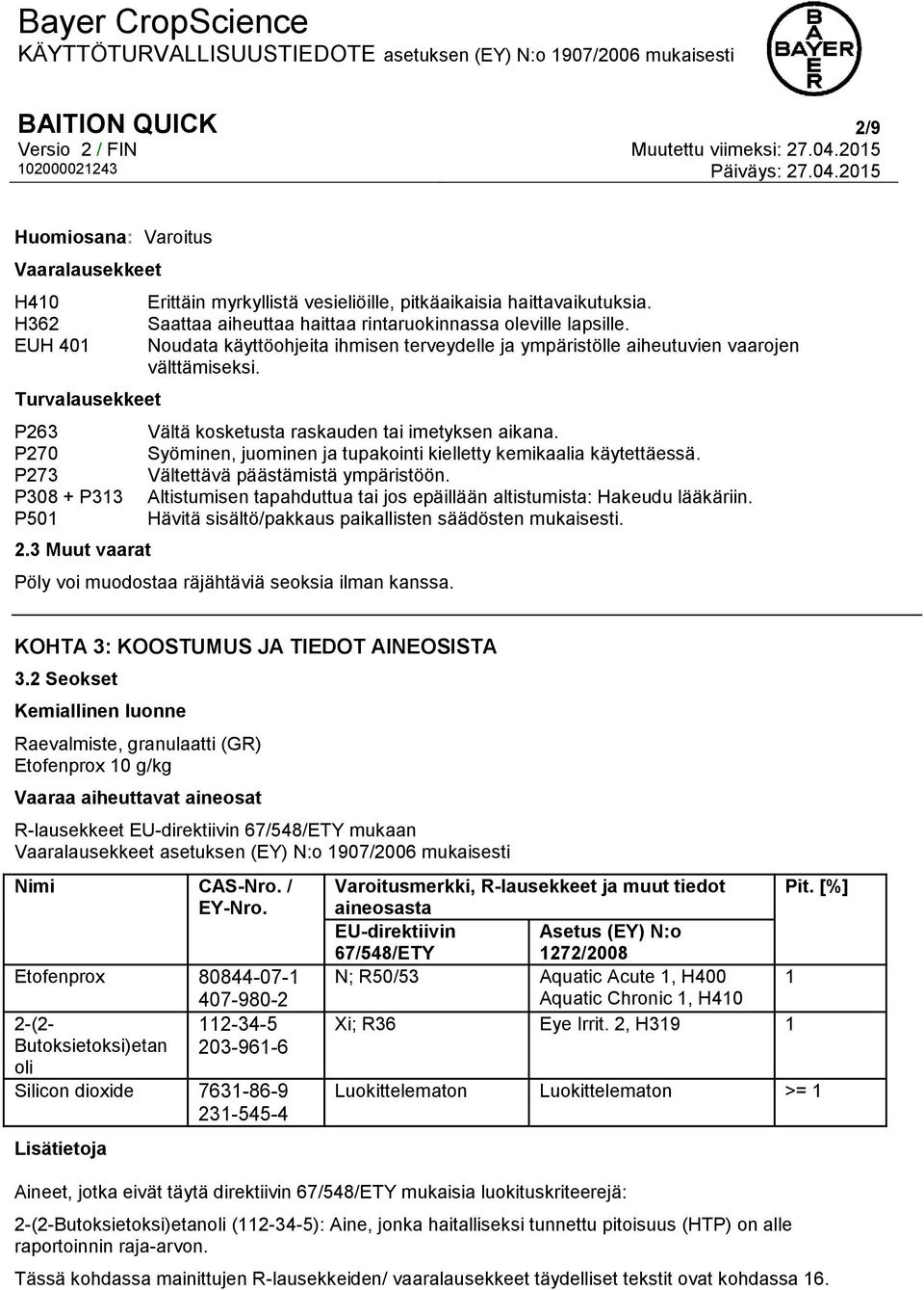 Noudata käyttöohjeita ihmisen terveydelle ja ympäristölle aiheutuvien vaarojen välttämiseksi. Vältä kosketusta raskauden tai imetyksen aikana.