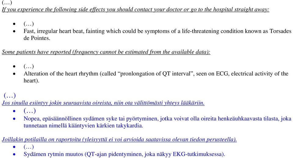Some patients have reported (frequency cannot be estimated from the available data): Alteration of the heart rhrythm (called pronlongation of QT interval, seen on ECG, electrical activity of the