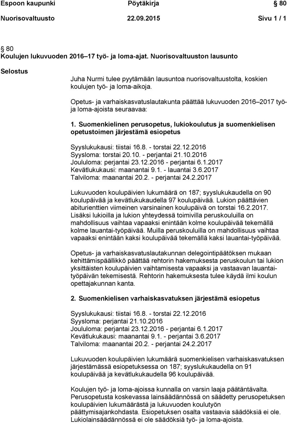Opetus- ja varhaiskasvatuslautakunta päättää lukuvuoden 2016 2017 työja loma-ajoista seuraavaa: 1.