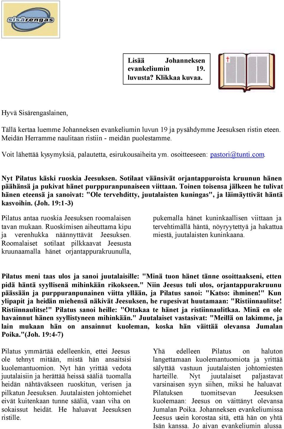 Sotilaat väänsivät orjantappuroista kruunun hänen päähänsä ja pukivat hänet purppuranpunaiseen viittaan.