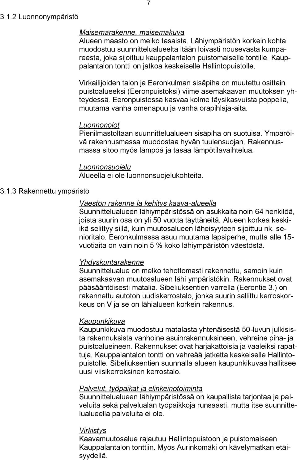 Kauppalantalon tontti on jatkoa keskeiselle Hallintopuistolle. Virkailijoiden talon ja Eeronkulman sisäpiha on muutettu osittain puistoalueeksi (Eeronpuistoksi) viime asemakaavan muutoksen yhteydessä.