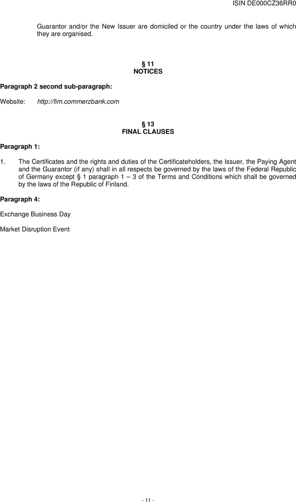 The Certificates and the rights and duties of the Certificateholders, the Issuer, the Paying Agent and the Guarantor (if any) shall in all respects be