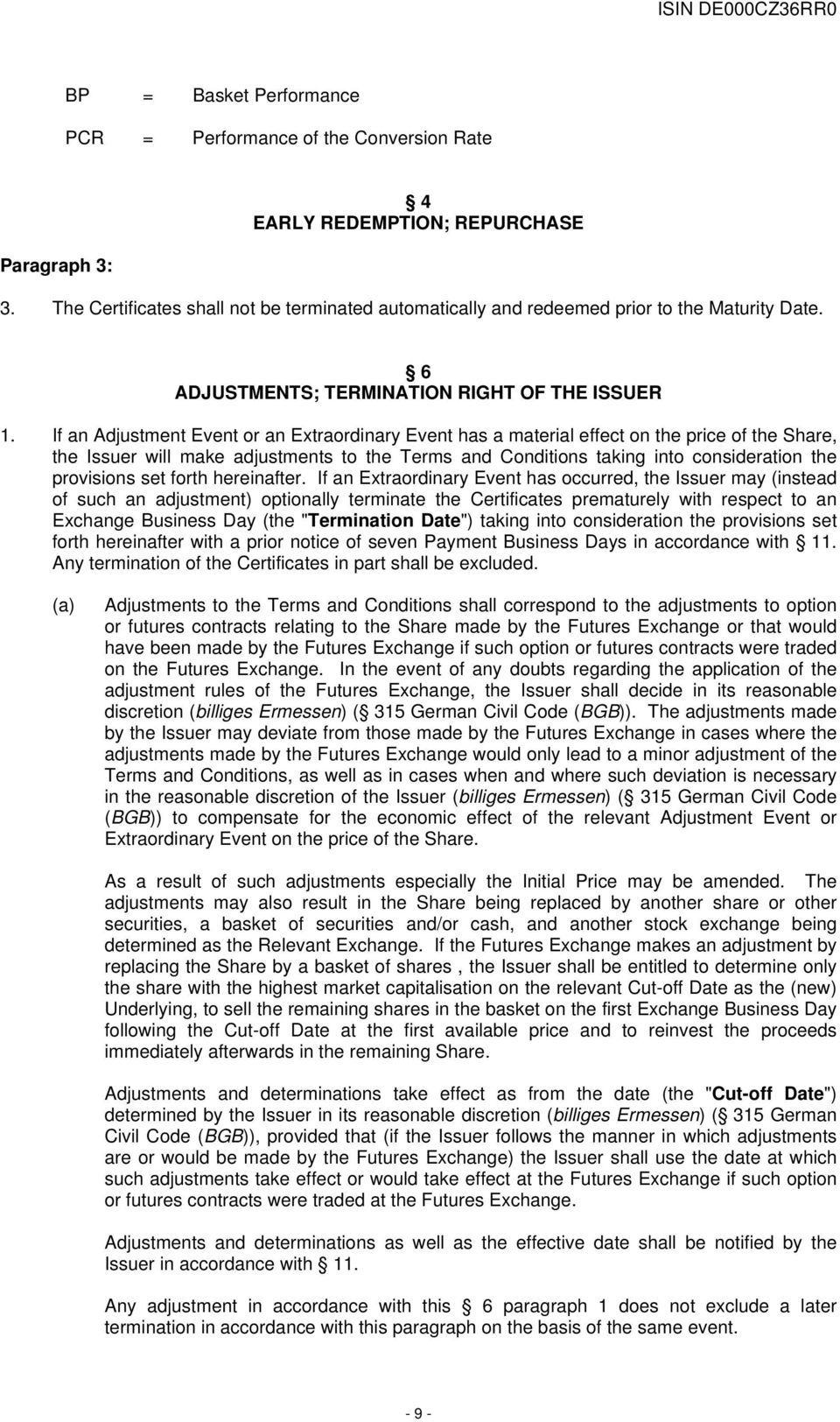 If an Adjustment Event or an Extraordinary Event has a material effect on the price of the Share, the Issuer will make adjustments to the Terms and Conditions taking into consideration the provisions