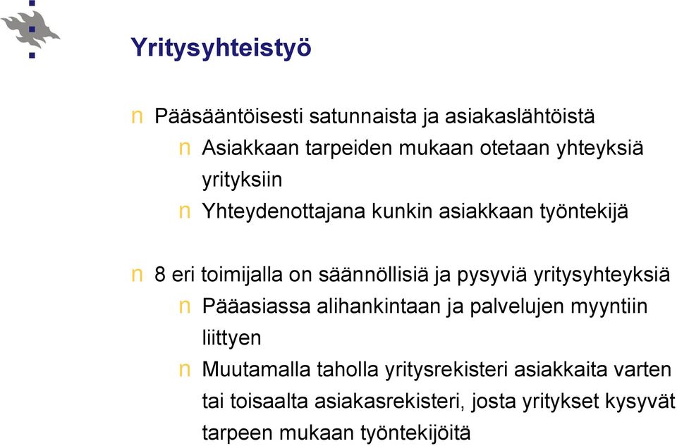 pysyviä yritysyhteyksiä Pääasiassa alihankintaan ja palvelujen myyntiin liittyen Muutamalla taholla