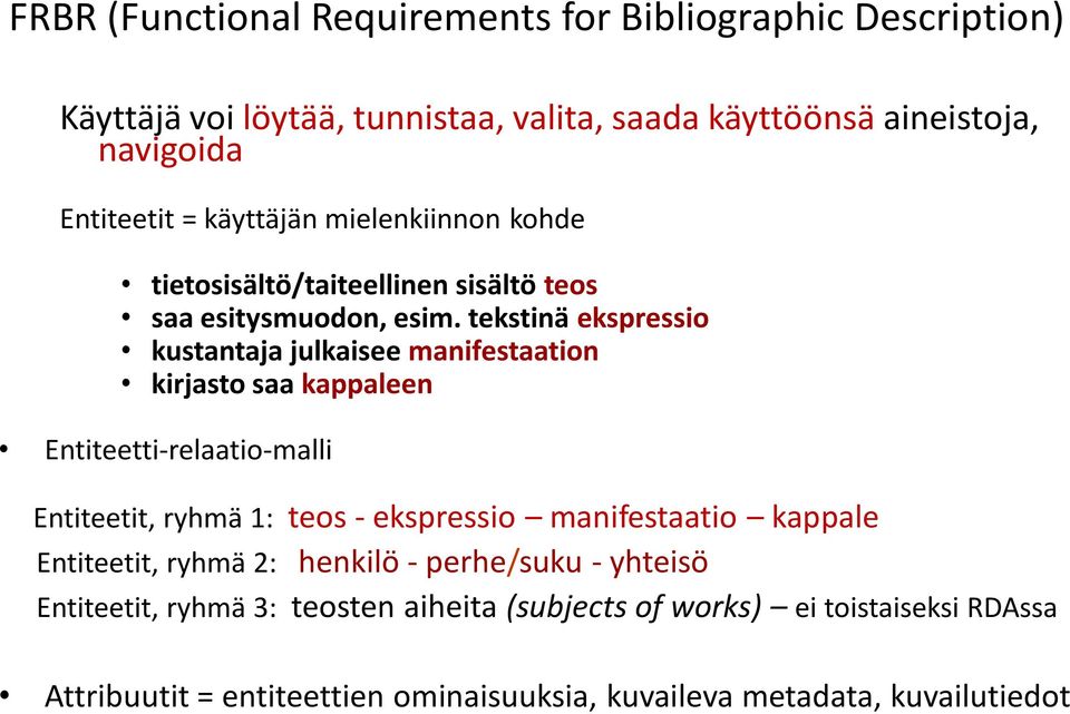 tekstinä ekspressio kustantaja julkaisee manifestaation kirjasto saa kappaleen Entiteetti-relaatio-malli Entiteetit, ryhmä 1: teos - ekspressio