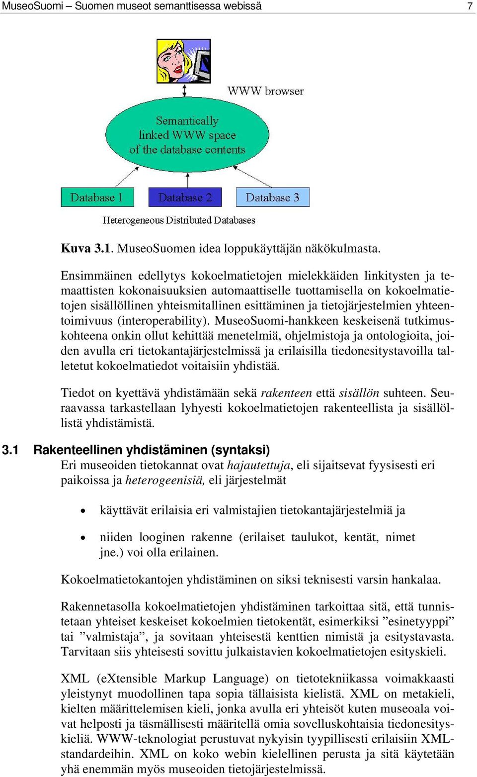 tietojärjestelmien yhteentoimivuus (interoperability).