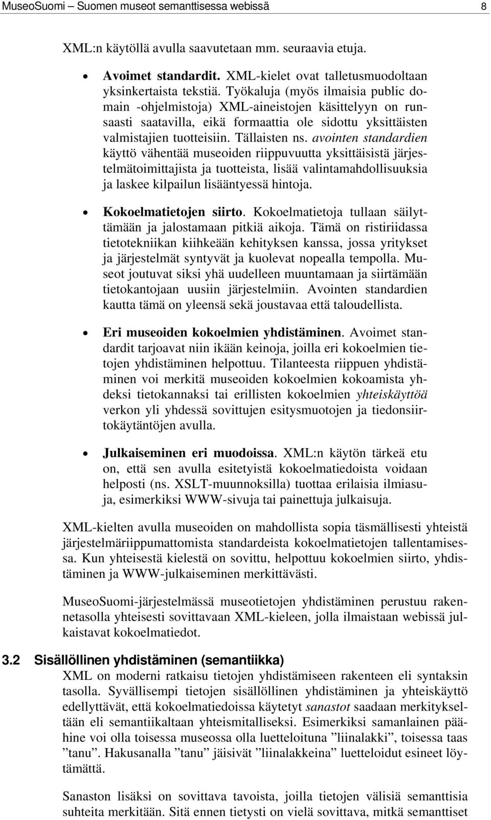 avointen standardien käyttö vähentää museoiden riippuvuutta yksittäisistä järjestelmätoimittajista ja tuotteista, lisää valintamahdollisuuksia ja laskee kilpailun lisääntyessä hintoja.