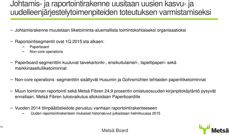 markkinaselluliiketoiminnat Non-core operations -segmenttiin sisältyvät Husumin ja Gohrsmühlen tehtaiden paperiliiketoiminnat Muun toiminnan raportointi sekä Metsä Fibren 24,9 prosentin