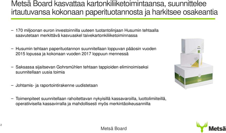 lopussa ja kokonaan vuoden 2017 loppuun mennessä Saksassa sijaitsevan Gohrsmühlen tehtaan tappioiden eliminoimiseksi suunnitellaan uusia toimia Johtamis- ja