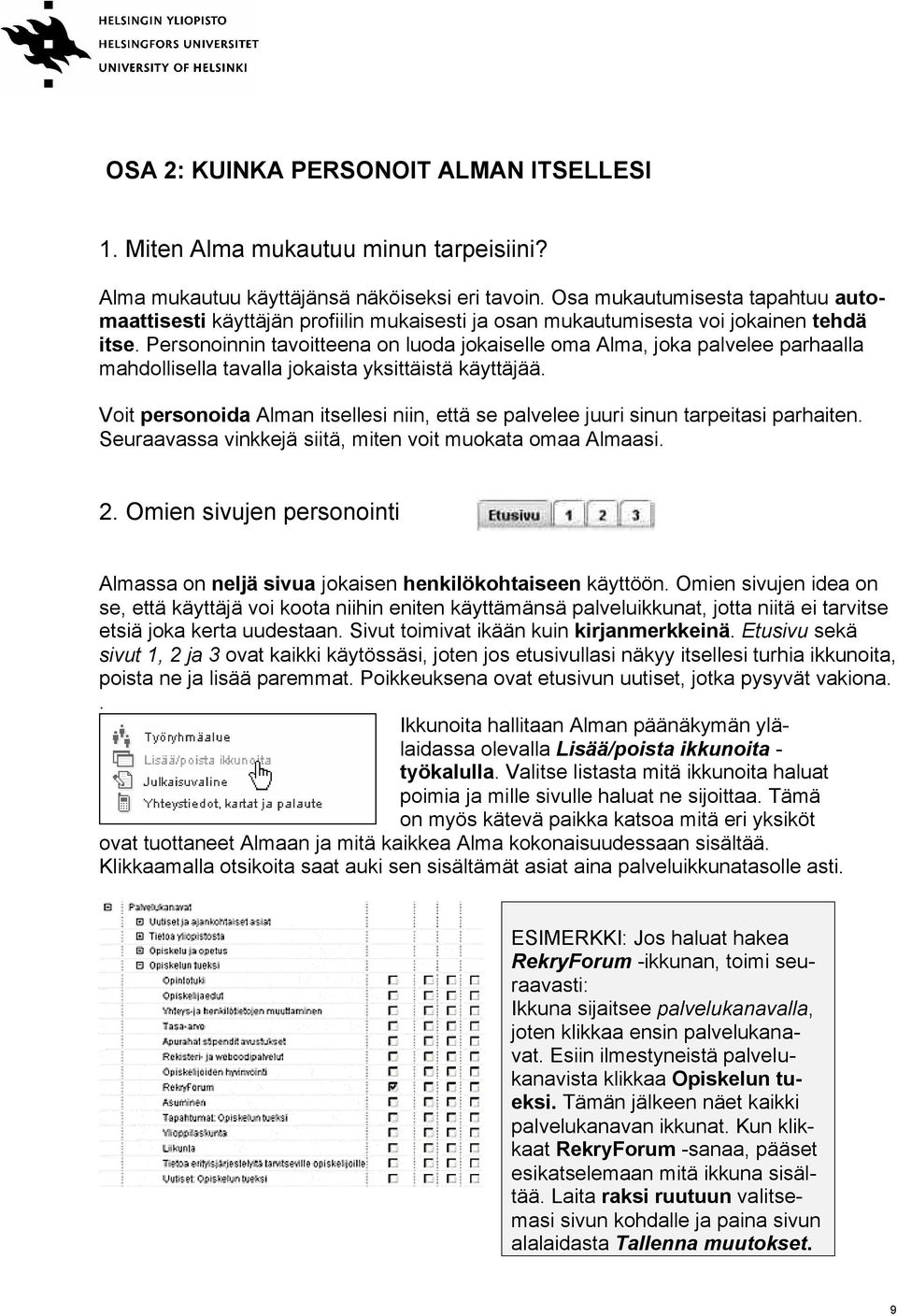 Personoinnin tavoitteena on luoda jokaiselle oma Alma, joka palvelee parhaalla mahdollisella tavalla jokaista yksittäistä käyttäjää.