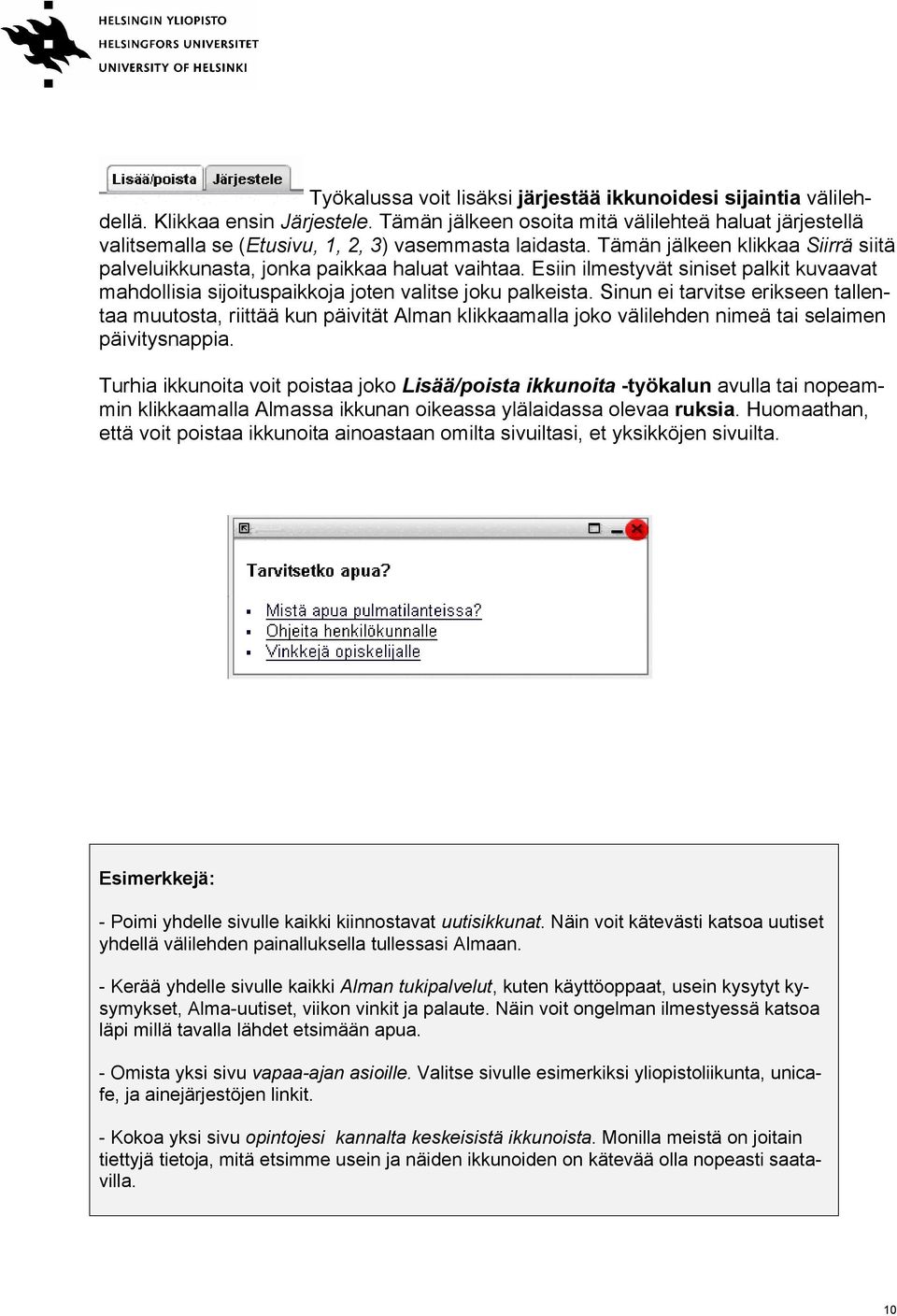 Esiin ilmestyvät siniset palkit kuvaavat mahdollisia sijoituspaikkoja joten valitse joku palkeista.