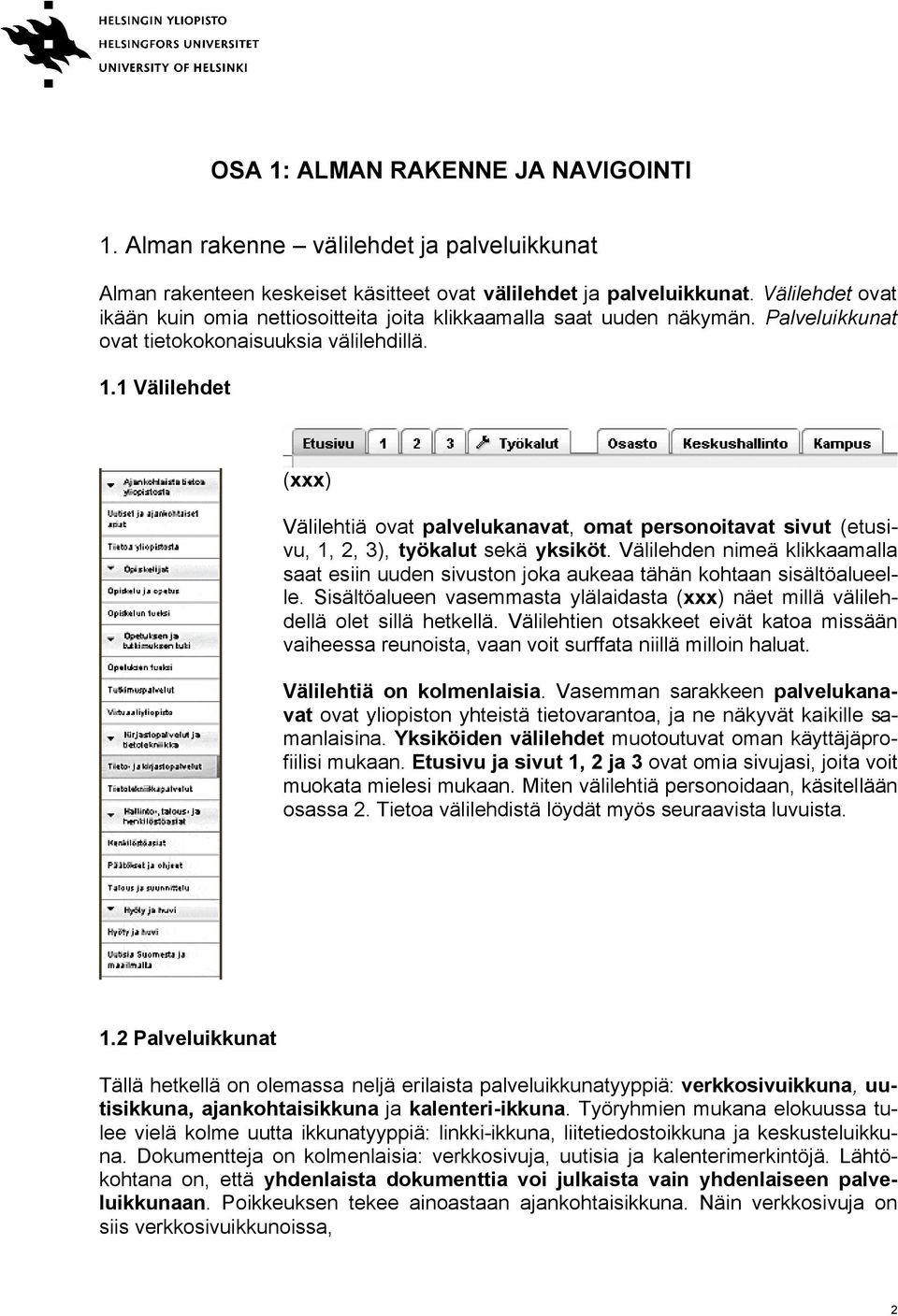1 Välilehdet (xxx) Välilehtiä ovat palvelukanavat, omat personoitavat sivut (etusivu, 1, 2, 3), työkalut sekä yksiköt.