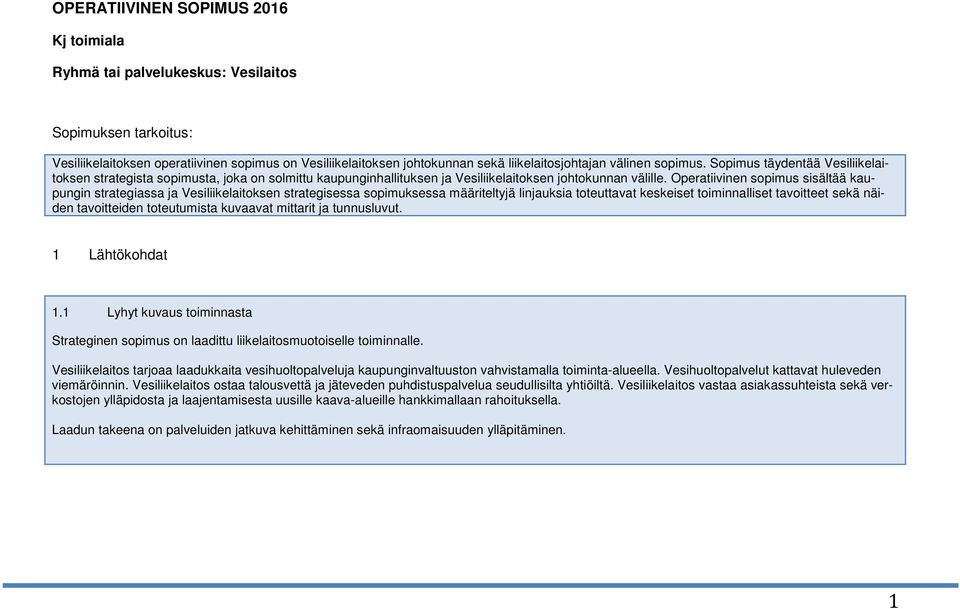 Operatiivinen sopimus sisältää kaupungin strategiassa ja Vesiliikelaitoksen strategisessa sopimuksessa määriteltyjä linjauksia toteuttavat keskeiset toiminnalliset tavoitteet sekä näiden tavoitteiden