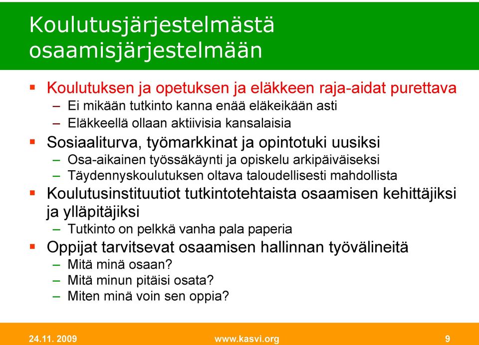 Täydennyskoulutuksen oltava taloudellisesti mahdollista Koulutusinstituutiot tutkintotehtaista osaamisen kehittäjiksi ja ylläpitäjiksi Tutkinto on pelkkä