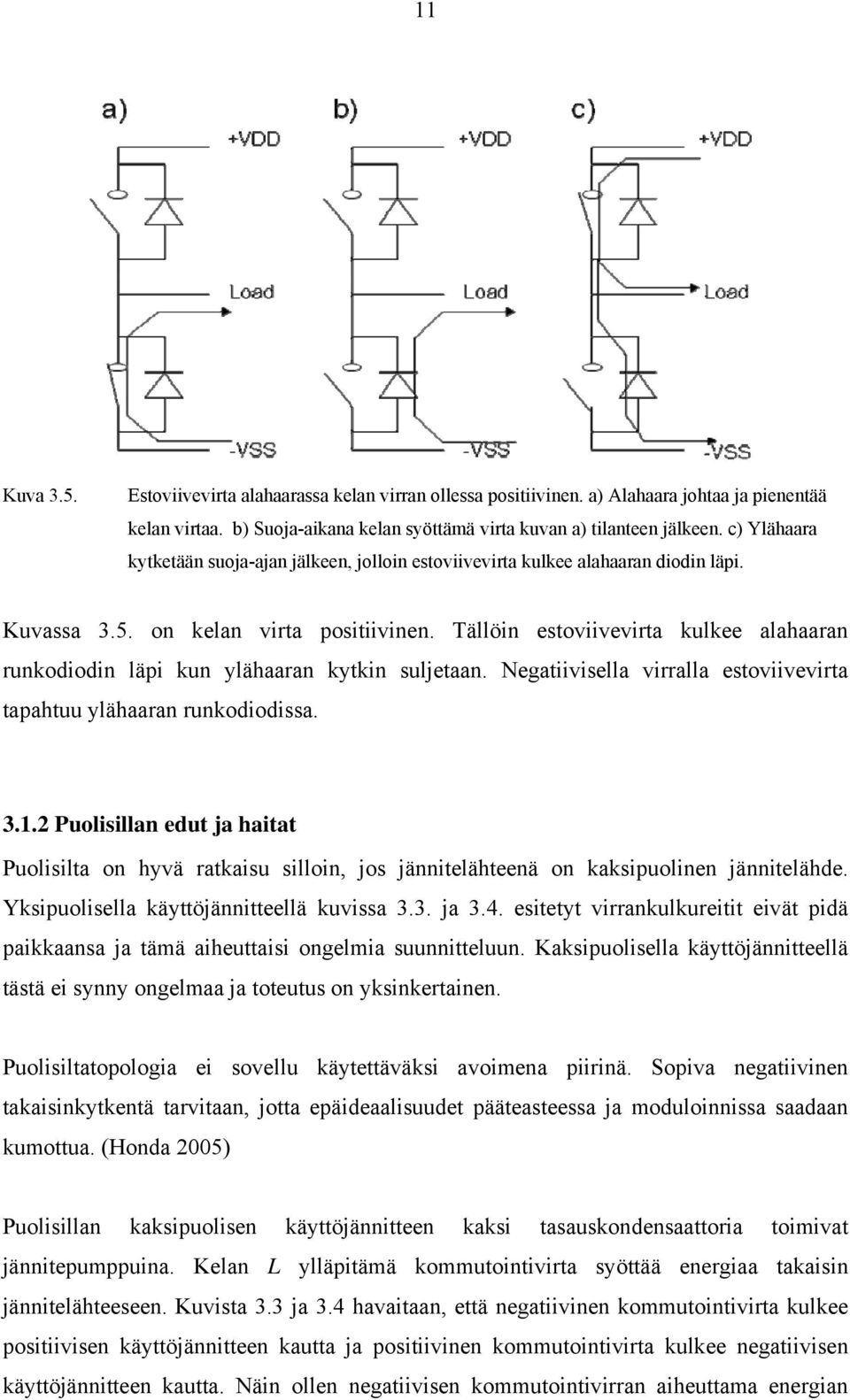 Tällöin estoviivevirta kulkee alahaaran runkodiodin läpi kun ylähaaran kytkin suljetaan. Negatiivisella virralla estoviivevirta tapahtuu ylähaaran runkodiodissa. 3.