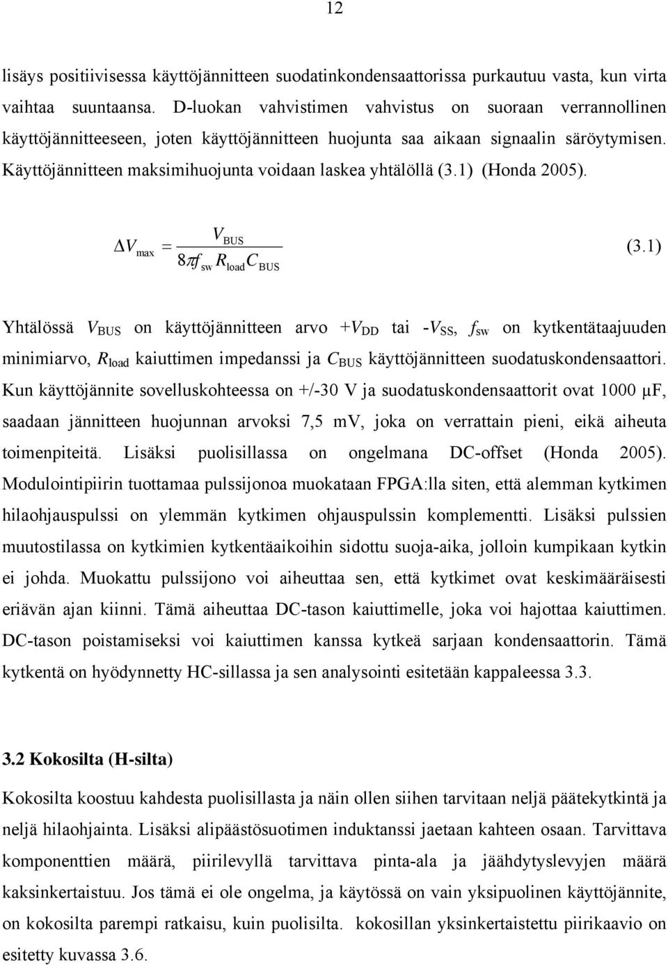 Käyttöjännitteen maksimihuojunta voidaan laskea yhtälöllä (3.) (Honda 25). V BUS Δ Vmax = (3.