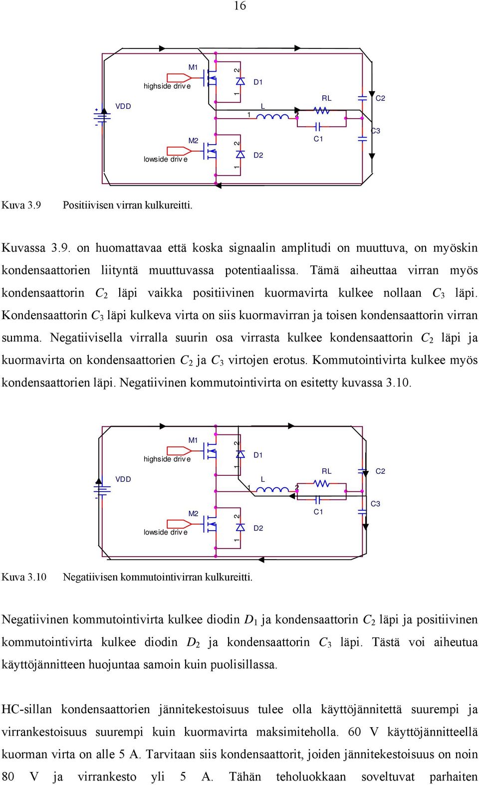 Kondensaattorin 3 läpi kulkeva virta on siis kuormavirran ja toisen kondensaattorin virran summa.