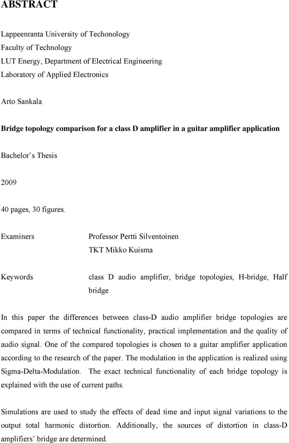 Examiners Professor Pertti Silventoinen TKT Mikko Kuisma Keywords class D audio amplifier, bridge topologies, H-bridge, Half bridge In this paper the differences between class-d audio amplifier