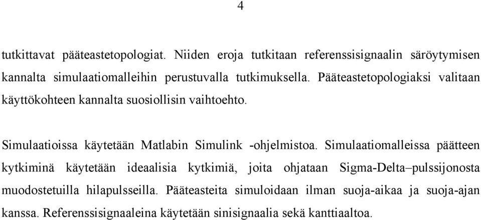 Pääteastetopologiaksi valitaan käyttökohteen kannalta suosiollisin vaihtoehto. Simulaatioissa käytetään Matlabin Simulink -ohjelmistoa.