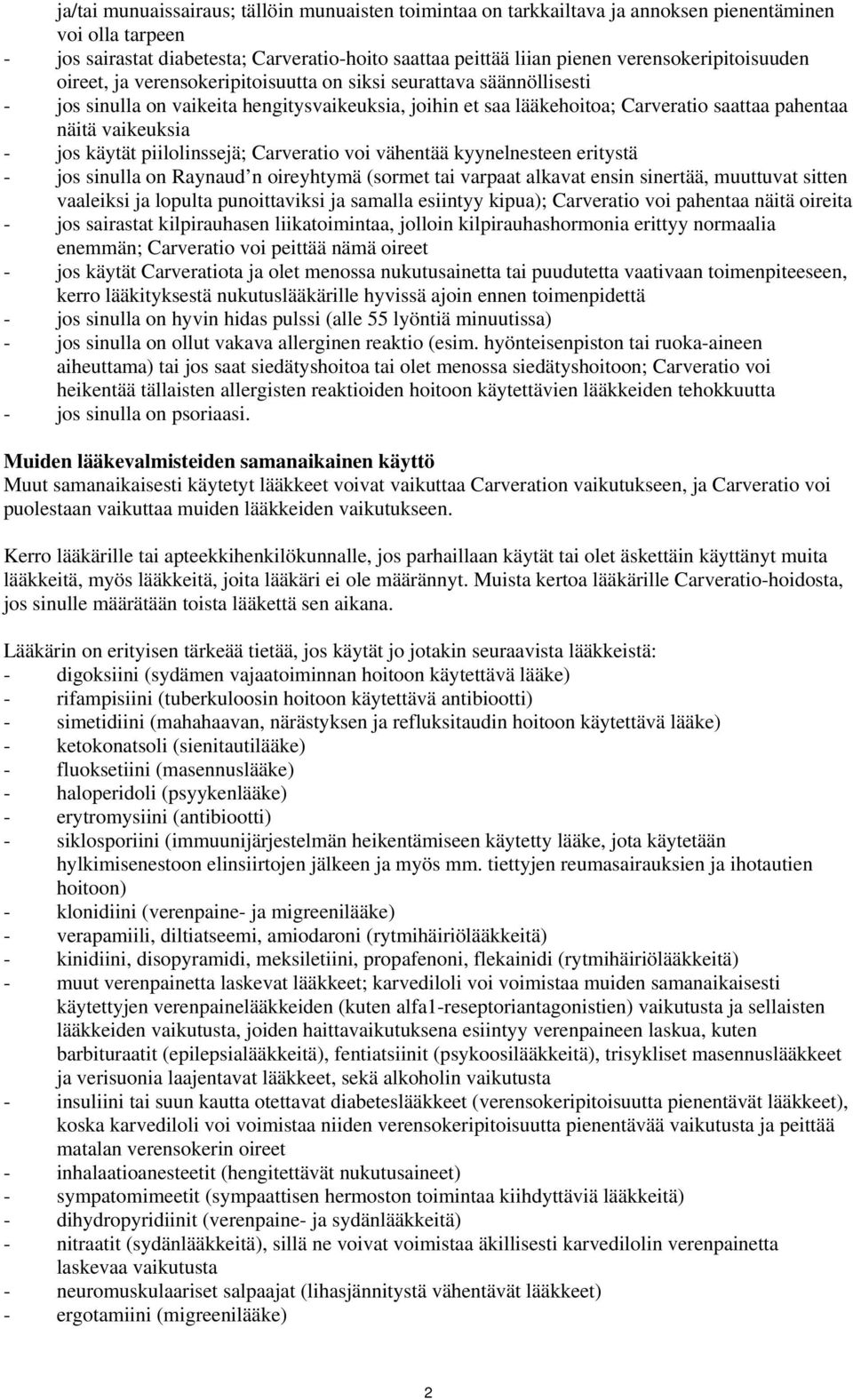 vaikeuksia - jos käytät piilolinssejä; Carveratio voi vähentää kyynelnesteen eritystä - jos sinulla on Raynaud n oireyhtymä (sormet tai varpaat alkavat ensin sinertää, muuttuvat sitten vaaleiksi ja